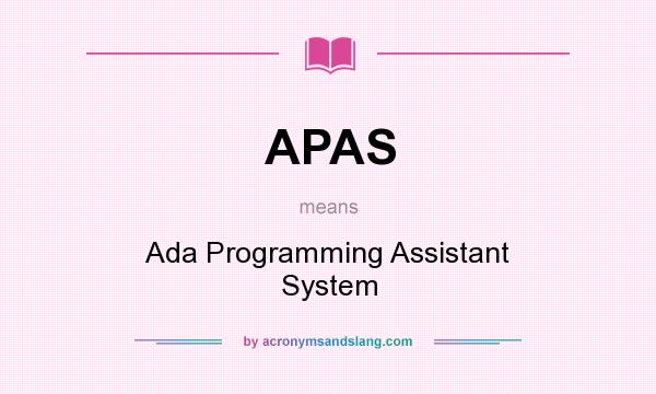 What does APAS mean? It stands for Ada Programming Assistant System