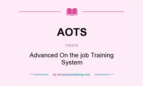 What does AOTS mean? It stands for Advanced On the job Training System