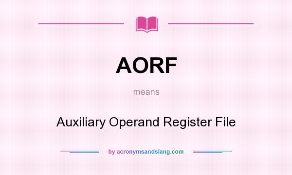 What does AORF mean? It stands for Auxiliary Operand Register File