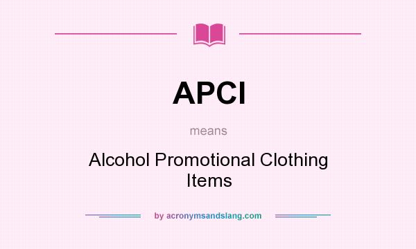 What does APCI mean? It stands for Alcohol Promotional Clothing Items