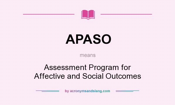 What does APASO mean? It stands for Assessment Program for Affective and Social Outcomes