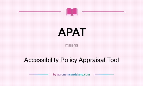 What does APAT mean? It stands for Accessibility Policy Appraisal Tool