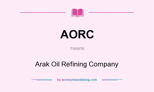 What does AORC mean? It stands for Arak Oil Refining Company