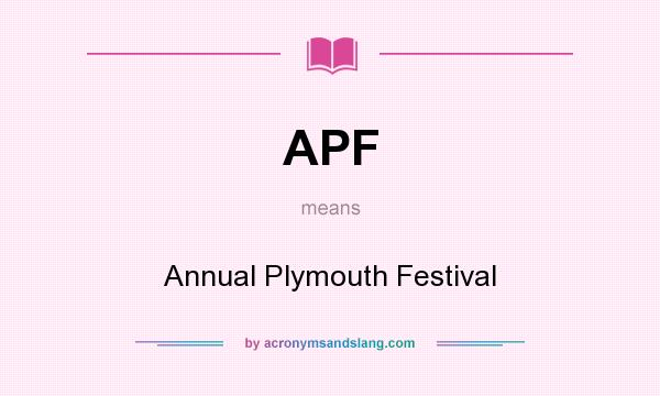 What does APF mean? It stands for Annual Plymouth Festival