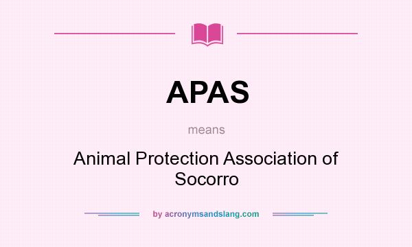 What does APAS mean? It stands for Animal Protection Association of Socorro