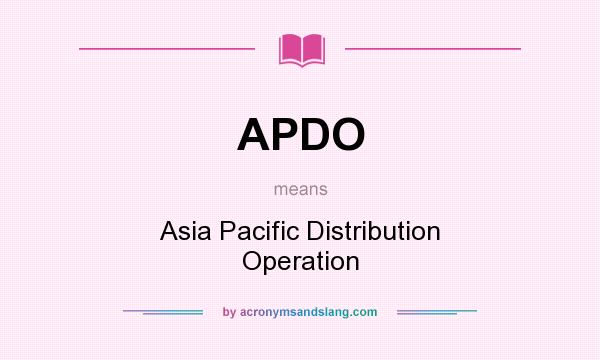 What does APDO mean? It stands for Asia Pacific Distribution Operation
