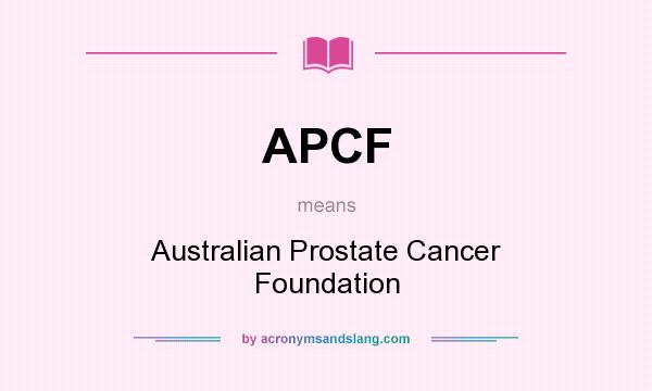 What does APCF mean? It stands for Australian Prostate Cancer Foundation