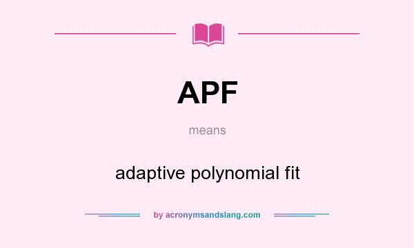 What does APF mean? It stands for adaptive polynomial fit