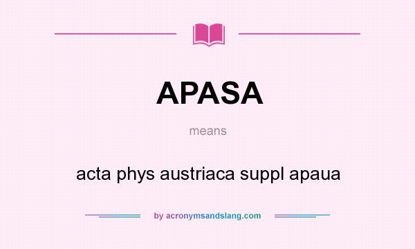 What does APASA mean? It stands for acta phys austriaca suppl apaua