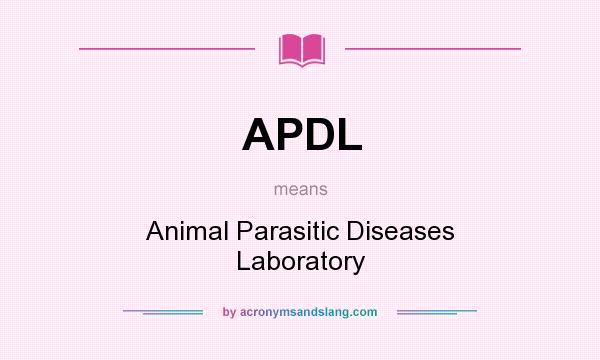 What does APDL mean? It stands for Animal Parasitic Diseases Laboratory