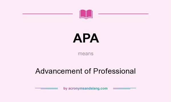 What does APA mean? It stands for Advancement of Professional