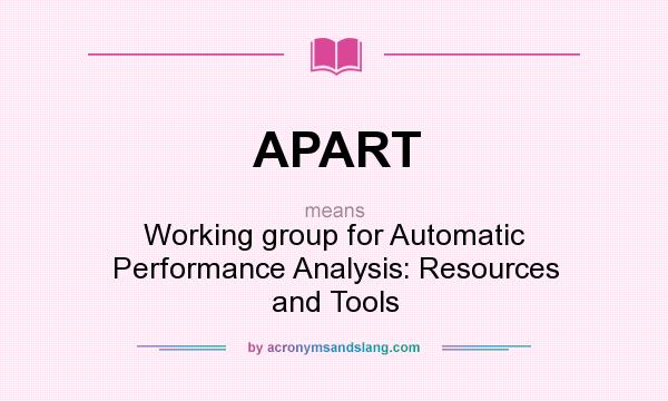 What does APART mean? It stands for Working group for Automatic Performance Analysis: Resources and Tools