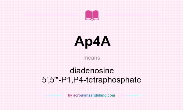 What does Ap4A mean? It stands for diadenosine 5`,5