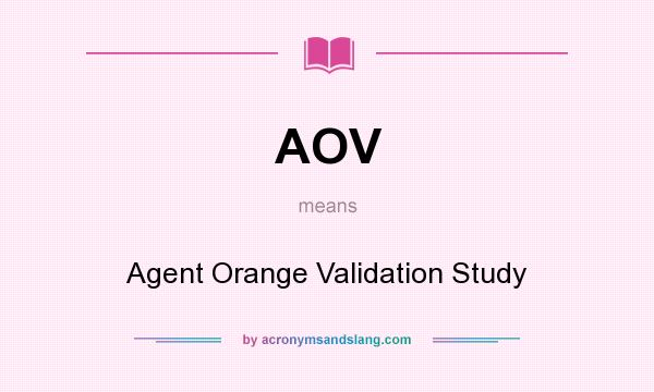 What does AOV mean? It stands for Agent Orange Validation Study