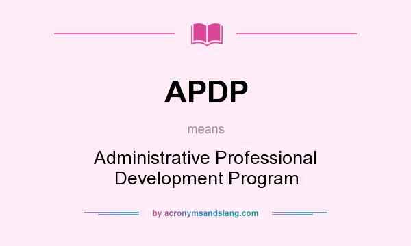 What does APDP mean? It stands for Administrative Professional Development Program