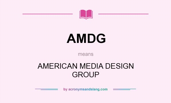 What does AMDG mean? It stands for AMERICAN MEDIA DESIGN GROUP