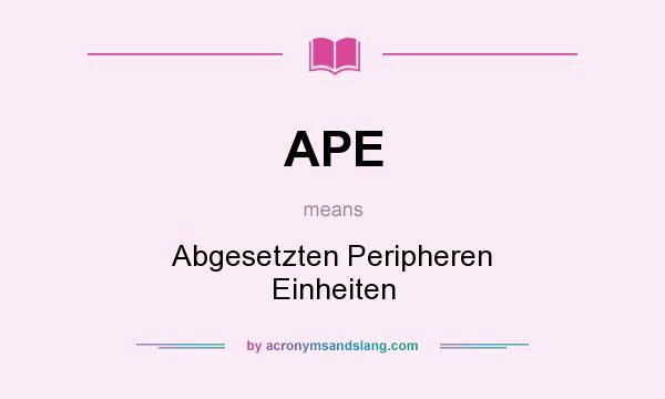What does APE mean? It stands for Abgesetzten Peripheren Einheiten