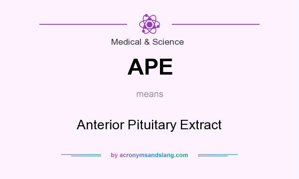 What does APE mean? It stands for Anterior Pituitary Extract