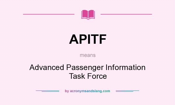 What does APITF mean? It stands for Advanced Passenger Information Task Force