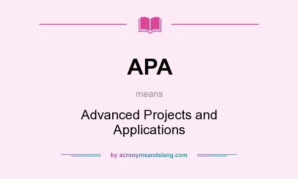 What does APA mean? It stands for Advanced Projects and Applications