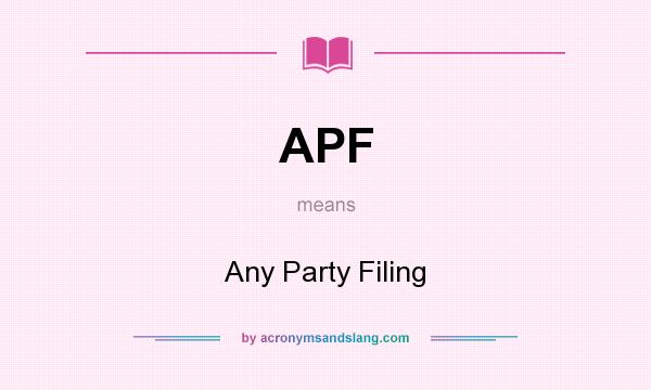 What does APF mean? It stands for Any Party Filing