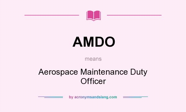 What does AMDO mean? It stands for Aerospace Maintenance Duty Officer
