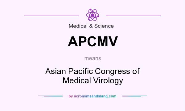 What does APCMV mean? It stands for Asian Pacific Congress of Medical Virology