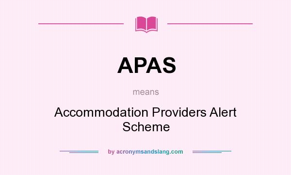 What does APAS mean? It stands for Accommodation Providers Alert Scheme