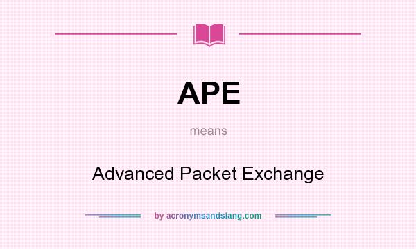 What does APE mean? It stands for Advanced Packet Exchange