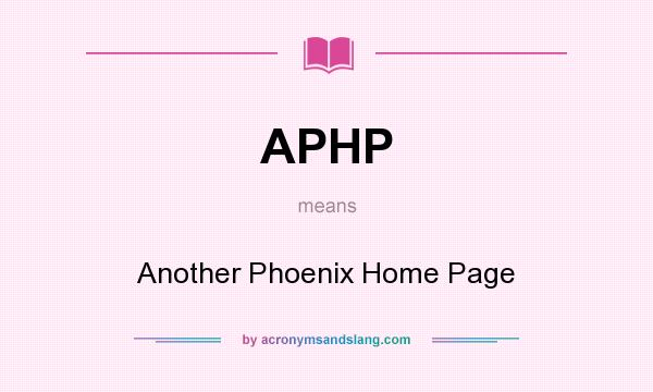 What does APHP mean? It stands for Another Phoenix Home Page