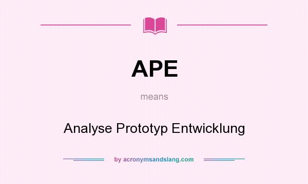 What does APE mean? It stands for Analyse Prototyp Entwicklung