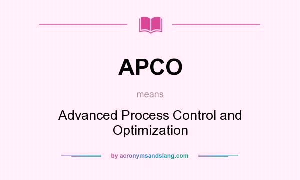 What does APCO mean? It stands for Advanced Process Control and Optimization