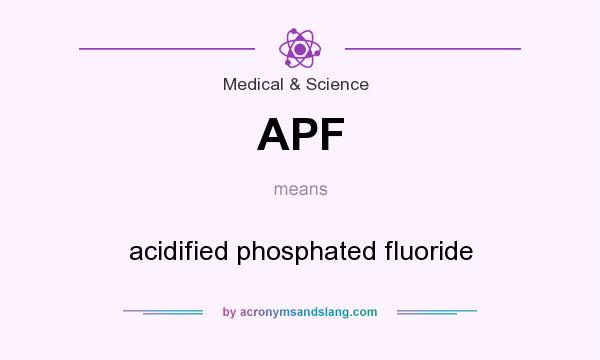 What does APF mean? It stands for acidified phosphated fluoride