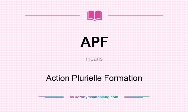 What does APF mean? It stands for Action Plurielle Formation