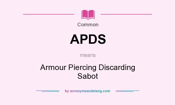 What does APDS mean? It stands for Armour Piercing Discarding Sabot