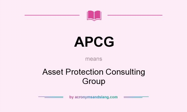What does APCG mean? It stands for Asset Protection Consulting Group