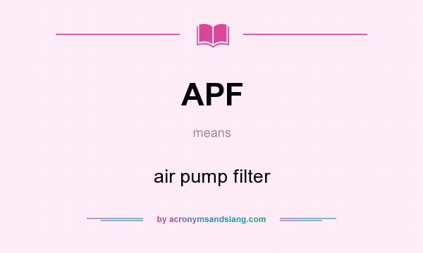 What does APF mean? It stands for air pump filter