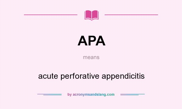 What does APA mean? It stands for acute perforative appendicitis