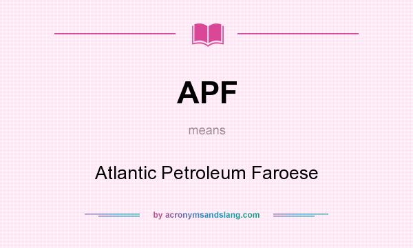 What does APF mean? It stands for Atlantic Petroleum Faroese