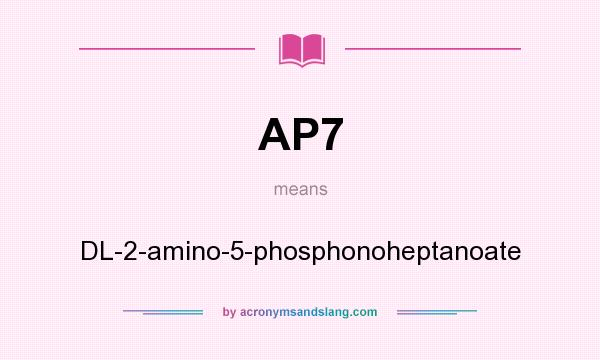What does AP7 mean? It stands for DL-2-amino-5-phosphonoheptanoate