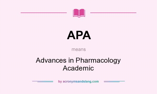What does APA mean? It stands for Advances in Pharmacology Academic