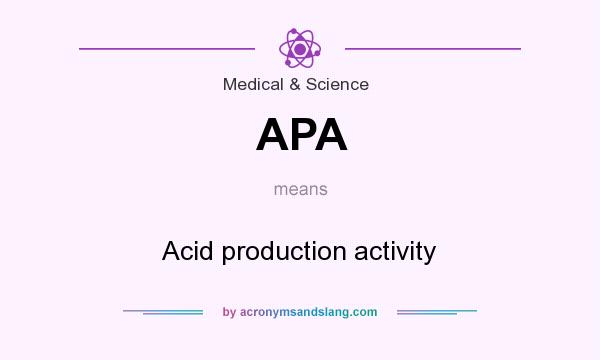 What does APA mean? It stands for Acid production activity