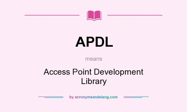 What does APDL mean? It stands for Access Point Development Library