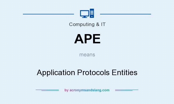 What does APE mean? It stands for Application Protocols Entities