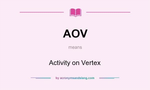 What does AOV mean? It stands for Activity on Vertex
