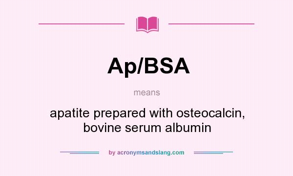 What does Ap/BSA mean? It stands for apatite prepared with osteocalcin, bovine serum albumin