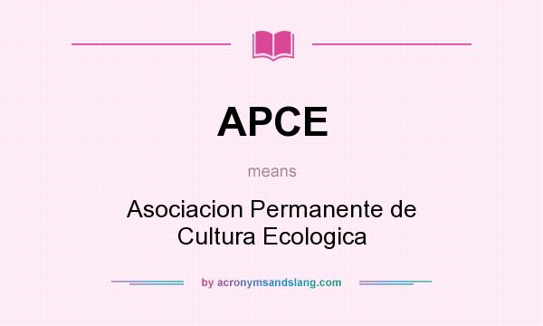 What does APCE mean? It stands for Asociacion Permanente de Cultura Ecologica