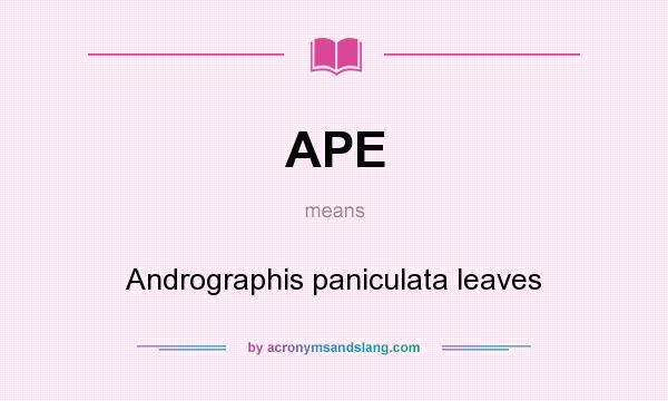 What does APE mean? It stands for Andrographis paniculata leaves