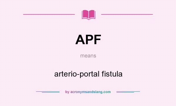 What does APF mean? It stands for arterio-portal fistula