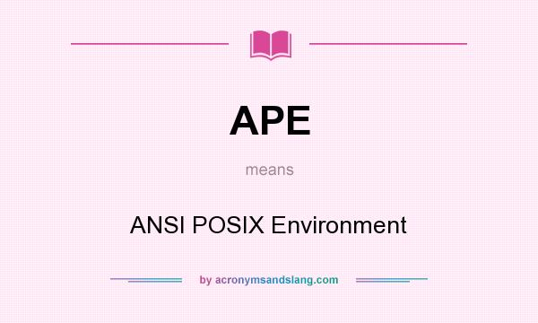 What does APE mean? It stands for ANSI POSIX Environment